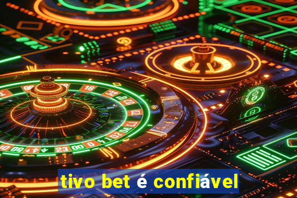 tivo bet é confiável